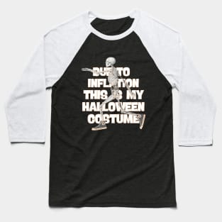 Due To Inflation This is My Halloween Costume Baseball T-Shirt